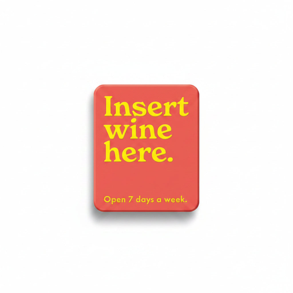 Red fridge magnet reading insert wine here, open 7 days a week