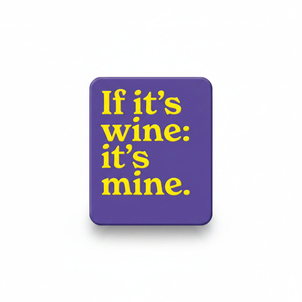 Purple fridge magnet reading if it's wine, it's mine