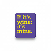 Purple fridge magnet reading if it's wine, it's mine