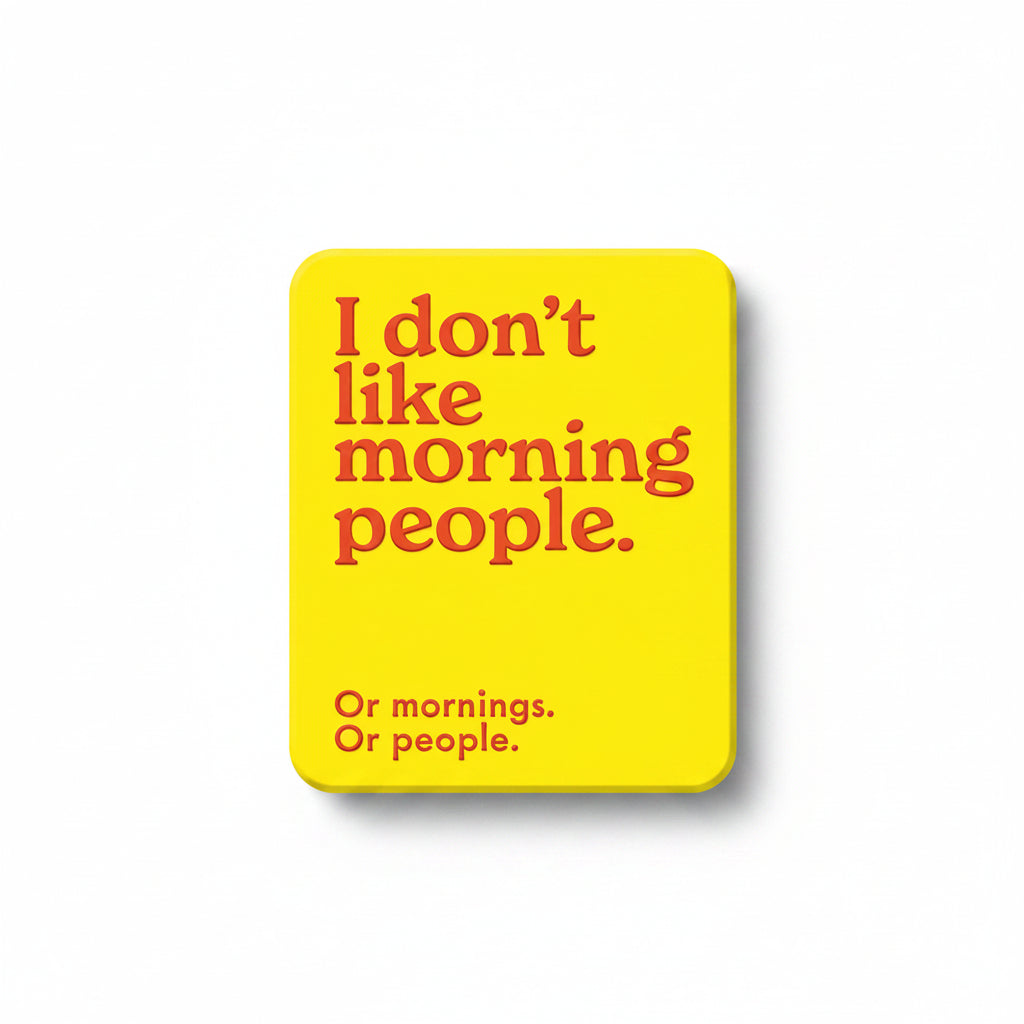 Yellow fridge magnet reading I don't like morning people