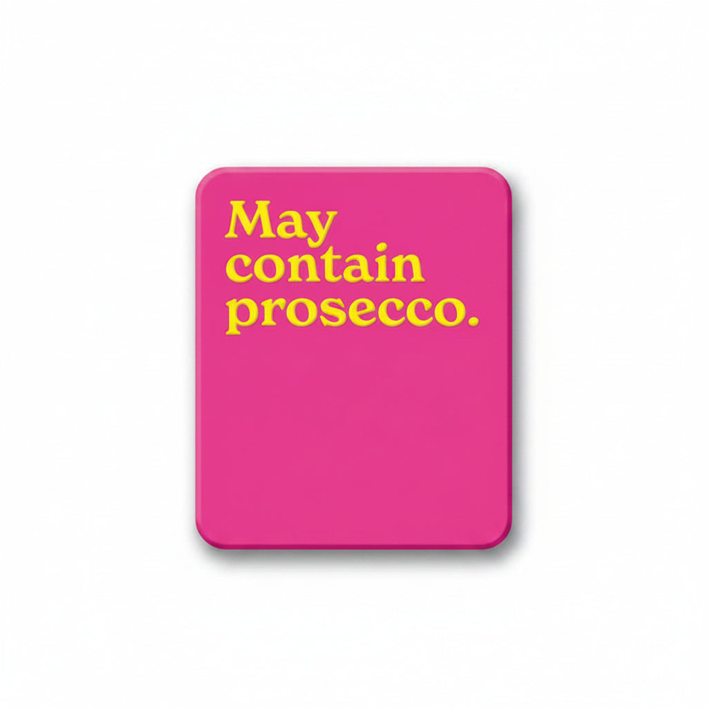 Pink fridge magnet reading may contain prosecco