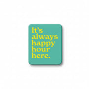 Green fridge magnet reading it's always happy hour here