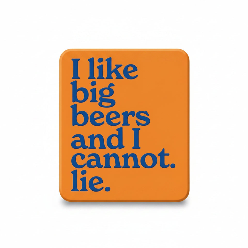 Orange fridge magnet reading I like big beers and I cannot lie