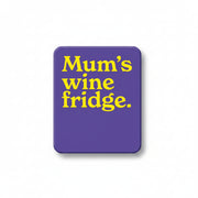 Purple fridge magnet reading Mum's wine fridge in yellow type