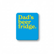 Blue fridge magnet reading Dad's beer fridge in yellow type