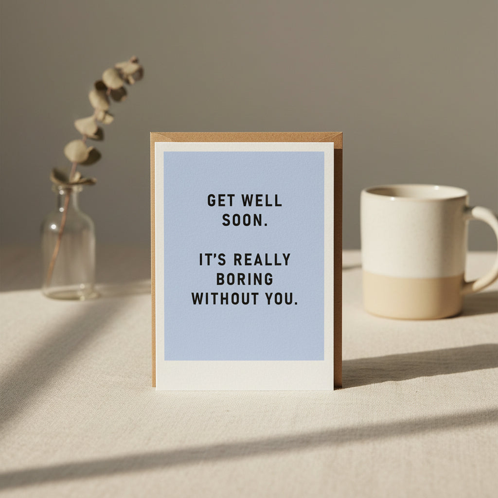 Boring Without You Get Well Soon Card