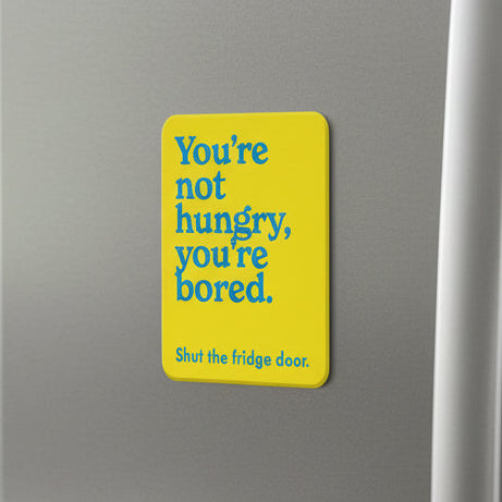 "You're not hungry" Fridge Magnet