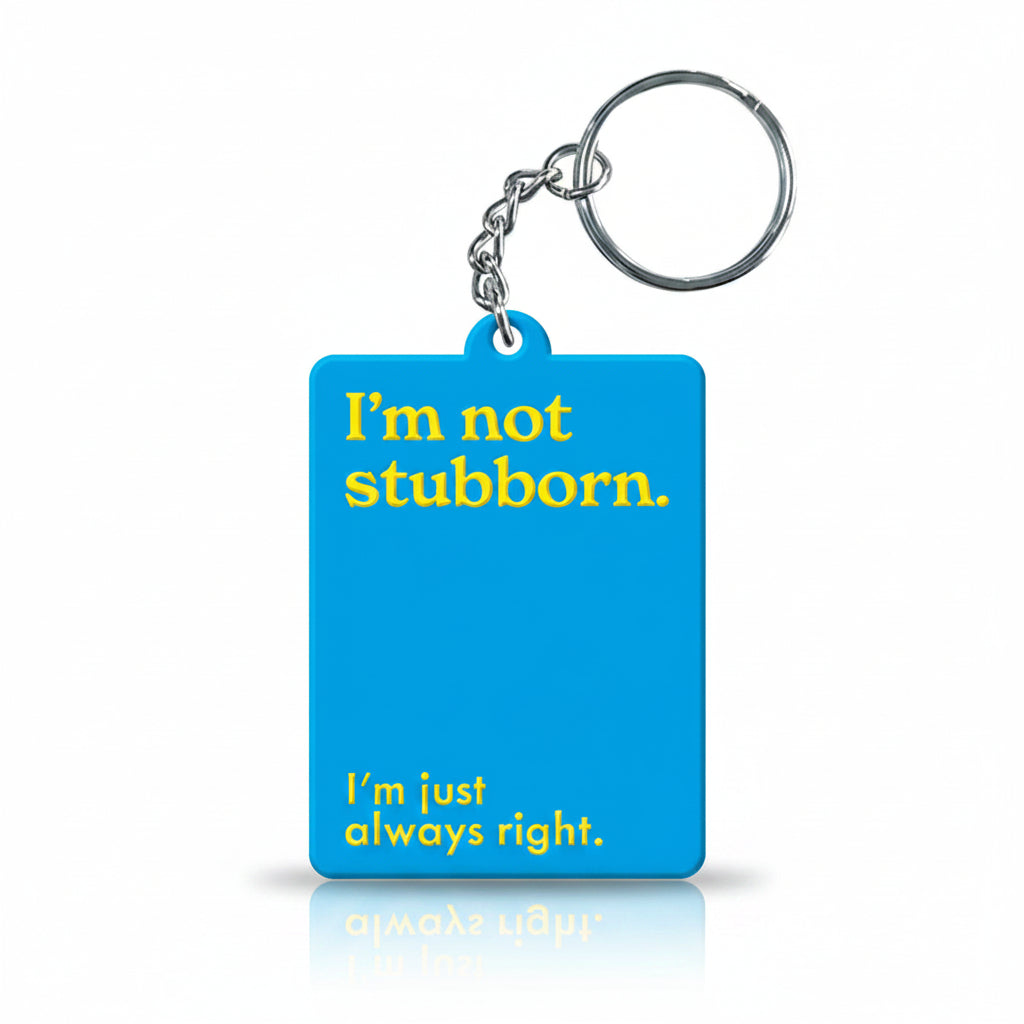 Blue keyring reading I'm not stubborn, I'm just always right