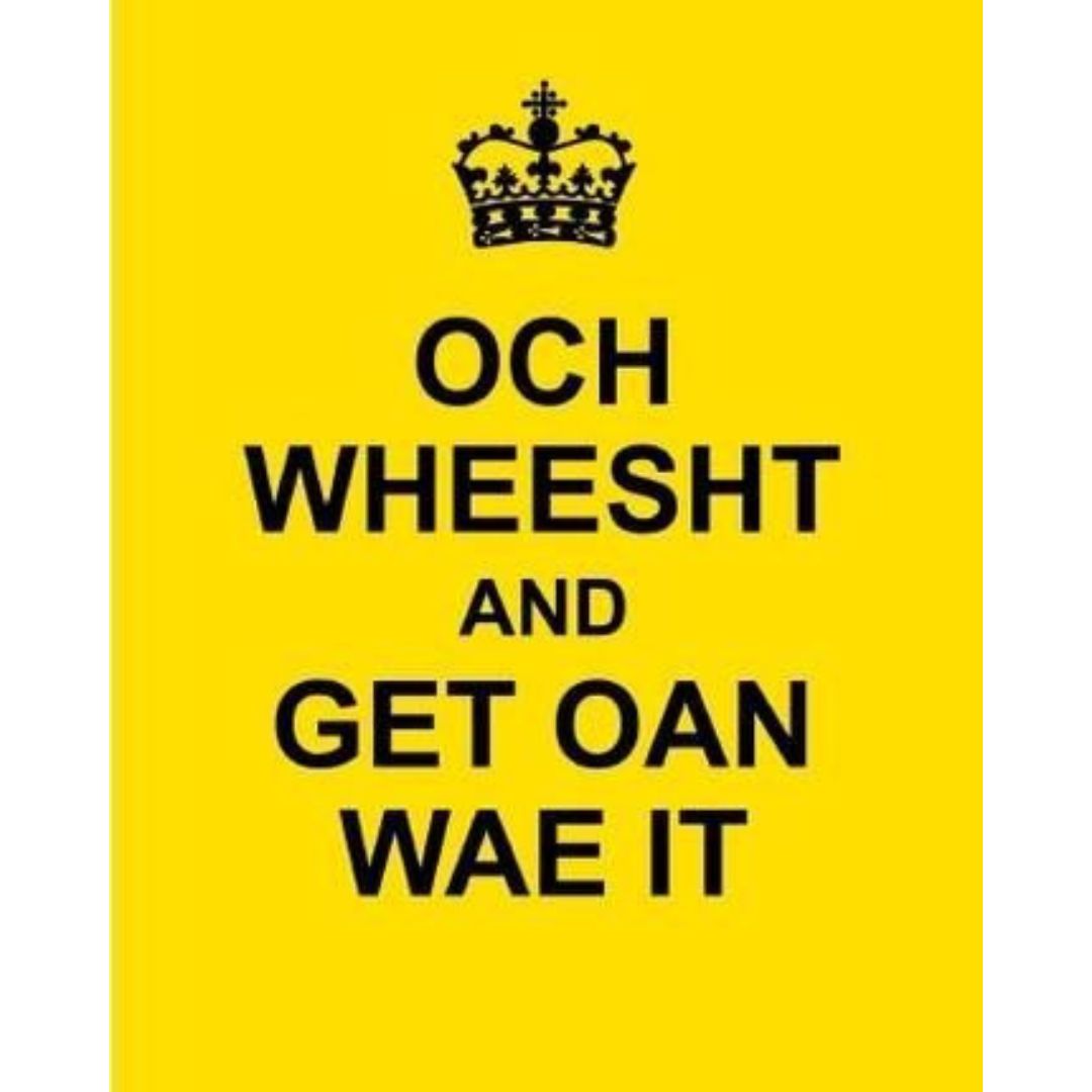 Och Wheesht Get Oan Wae It