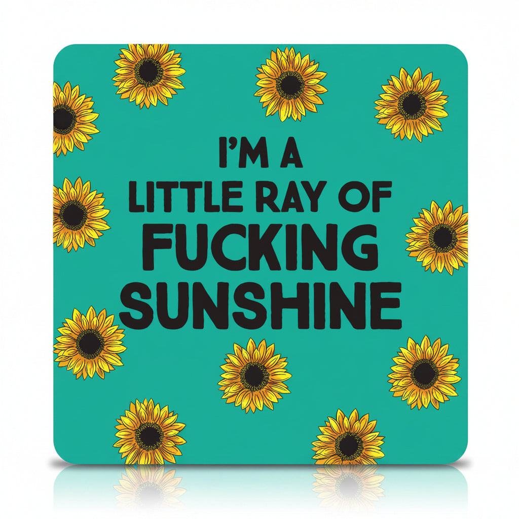 Teal square with sunflowers and text 'I'm a little ray of fucking sunshine' on a white background